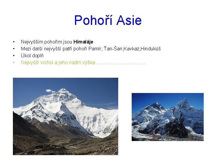 Pohoří Asie • • Nejvyšším pohořím jsou Himaláje Mezi další nejvyšší patří pohoří Pamír,