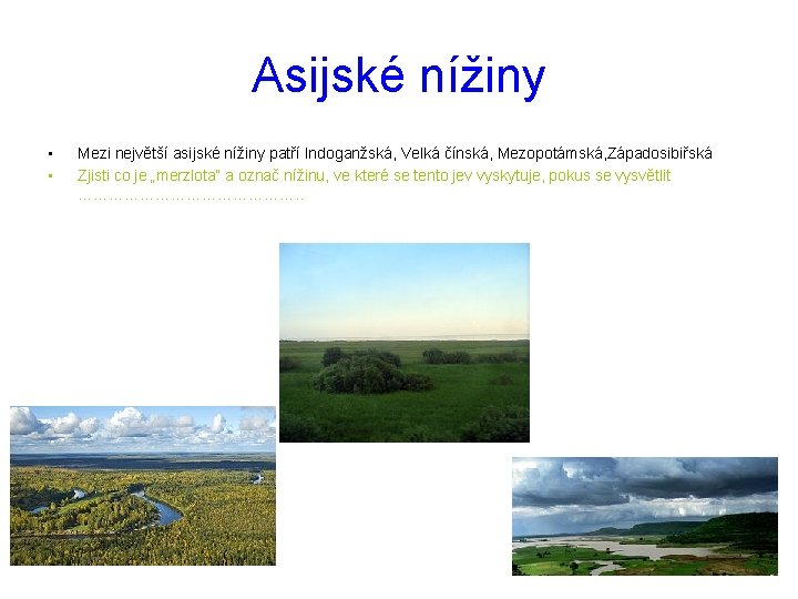 Asijské nížiny • • Mezi největší asijské nížiny patří Indoganžská, Velká čínská, Mezopotámská, Západosibiřská