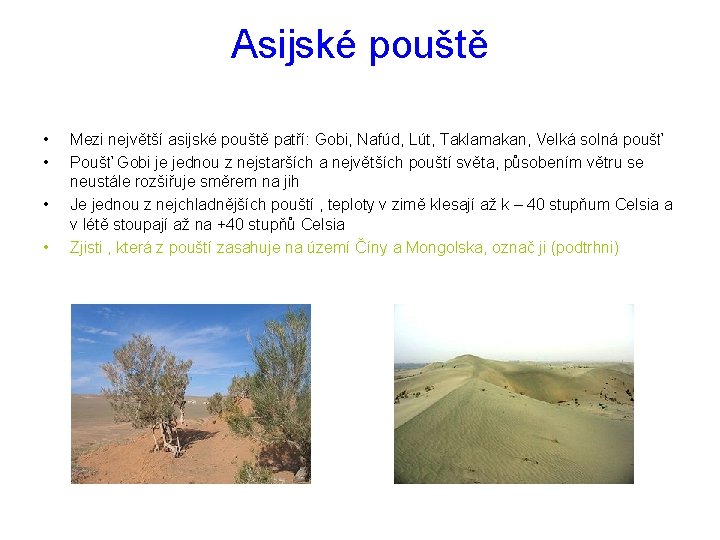 Asijské pouště • • Mezi největší asijské pouště patří: Gobi, Nafúd, Lút, Taklamakan, Velká