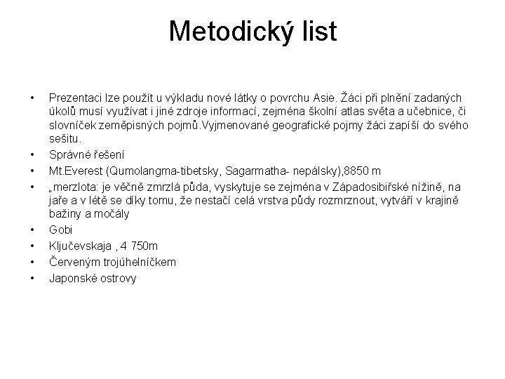 Metodický list • • Prezentaci lze použít u výkladu nové látky o povrchu Asie.