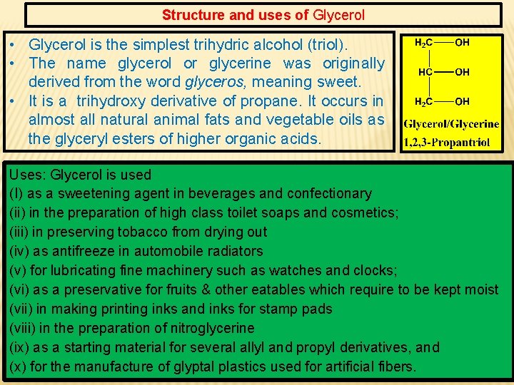 Structure and uses of Glycerol • Glycerol is the simplest trihydric alcohol (triol). •