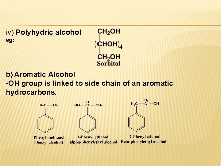 iv) Polyhydric alcohol eg: b) Aromatic Alcohol -OH group is linked to side chain