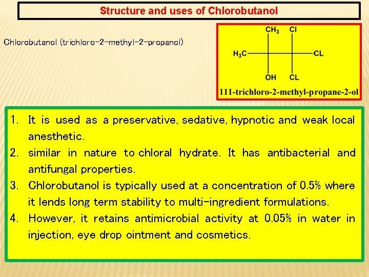 Structure and uses of Chlorobutanol (trichloro-2 -methyl-2 -propanol) 1. It is used as a