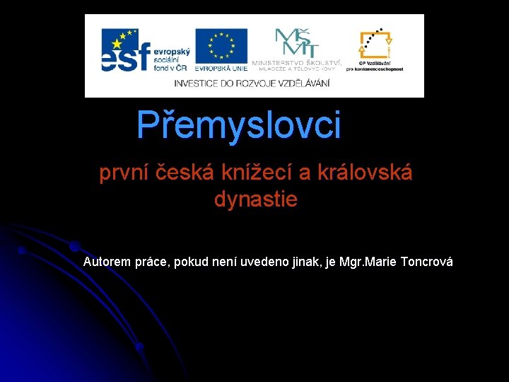 Přemyslovci první česká knížecí a královská dynastie Autorem práce, pokud není uvedeno jinak, je