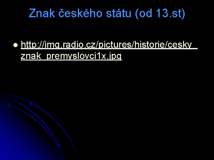 Znak českého státu (od 13. st) l http: //img. radio. cz/pictures/historie/cesky_ znak_premyslovci 1 x.