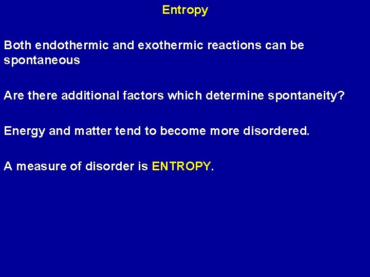 Entropy Both endothermic and exothermic reactions can be spontaneous Are there additional factors which
