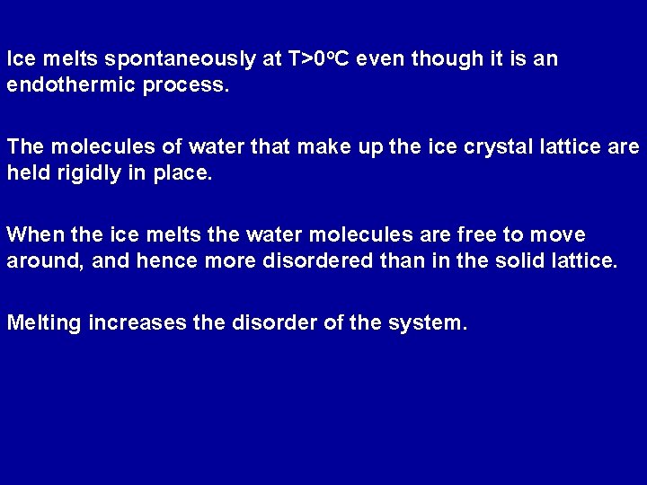 Ice melts spontaneously at T>0 o. C even though it is an endothermic process.