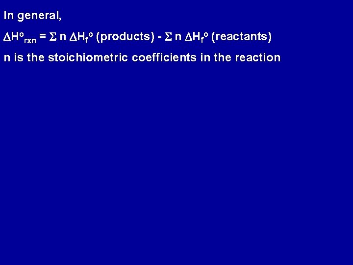 In general, DHorxn = S n DHfo (products) - S n DHfo (reactants) n