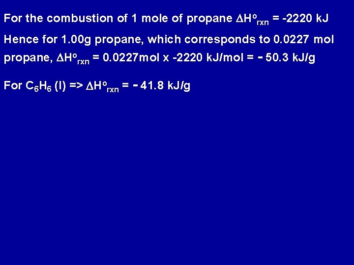 For the combustion of 1 mole of propane DHorxn = -2220 k. J Hence