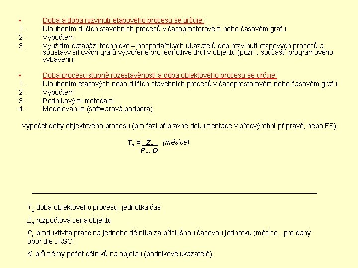  • 1. 2. 3. Doba a doba rozvinutí etapového procesu se určuje: Kloubením