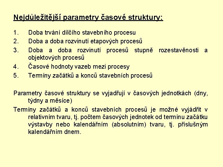 Nejdůležitější parametry časové struktury: 1. 2. 3. 4. 5. Doba trvání dílčího stavebního procesu