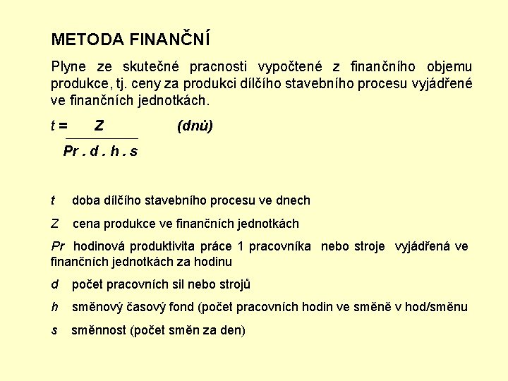 METODA FINANČNÍ Plyne ze skutečné pracnosti vypočtené z finančního objemu produkce, tj. ceny za