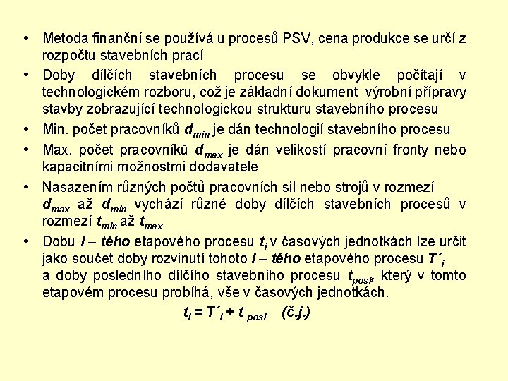  • Metoda finanční se používá u procesů PSV, cena produkce se určí z