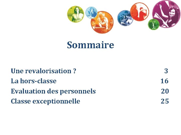 Sommaire Une revalorisation ? La hors-classe Evaluation des personnels Classe exceptionnelle 3 16 20