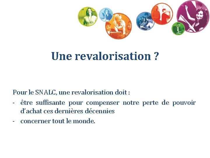 Une revalorisation ? Pour le SNALC, une revalorisation doit : - être suffisante pour