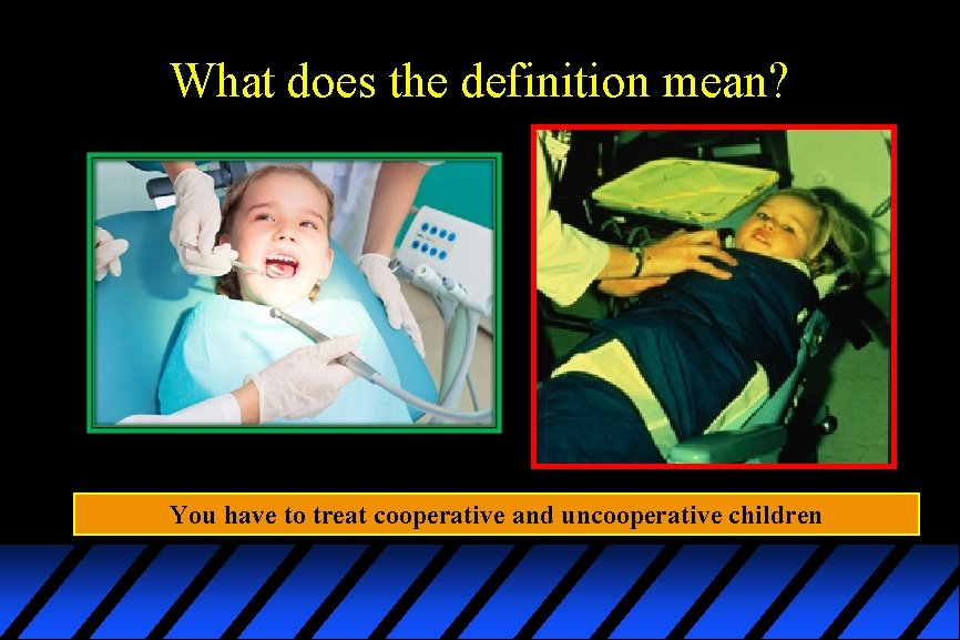 What does the definition mean? You have to treat cooperative and uncooperative children 