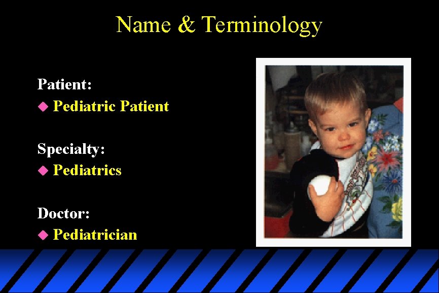 Name & Terminology Patient: u Pediatric Patient Specialty: u Pediatrics Doctor: u Pediatrician 
