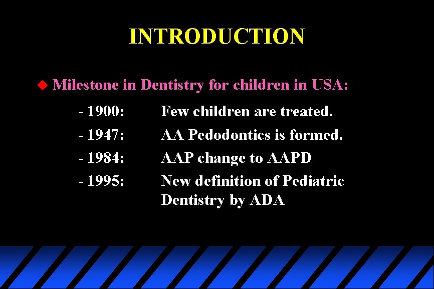 INTRODUCTION u Milestone in Dentistry for children in USA: - 1900: - 1947: -