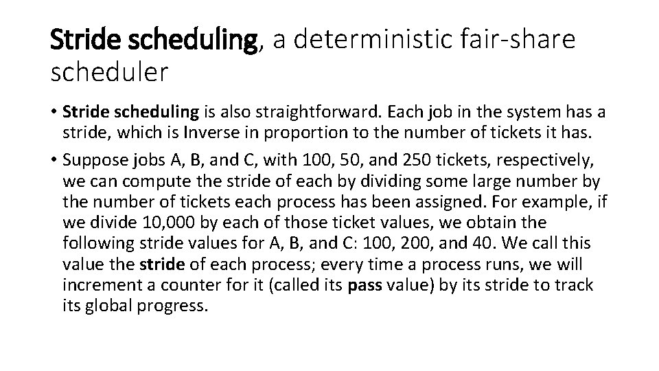 Stride scheduling, a deterministic fair-share scheduler • Stride scheduling is also straightforward. Each job