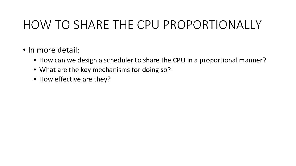 HOW TO SHARE THE CPU PROPORTIONALLY • In more detail: • How can we