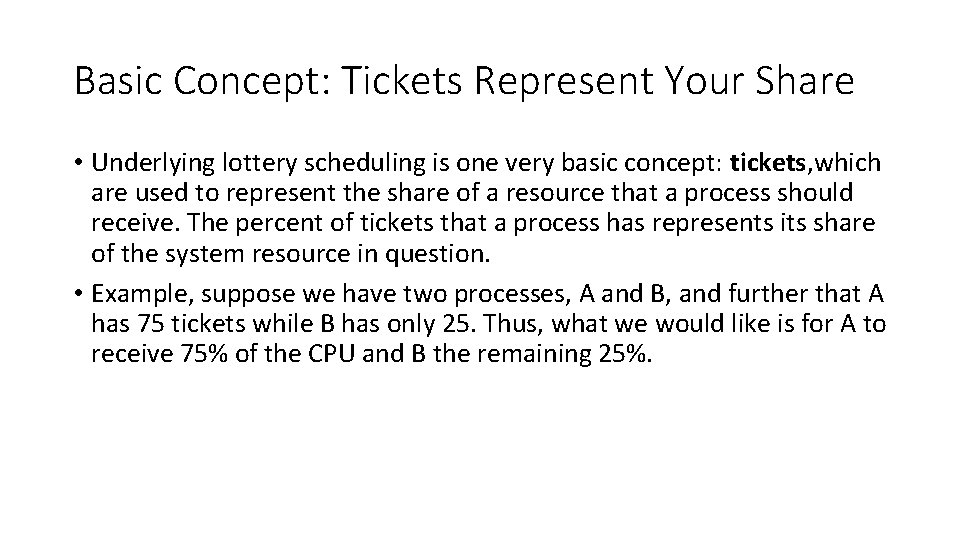 Basic Concept: Tickets Represent Your Share • Underlying lottery scheduling is one very basic