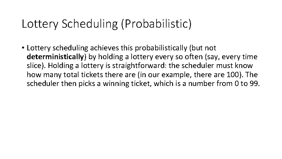 Lottery Scheduling (Probabilistic) • Lottery scheduling achieves this probabilistically (but not deterministically) by holding