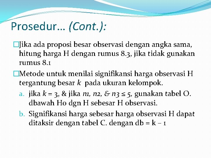 Prosedur… (Cont. ): �Jika ada proposi besar observasi dengan angka sama, hitung harga H