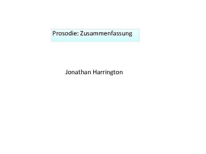 Prosodie: Zusammenfassung Jonathan Harrington 