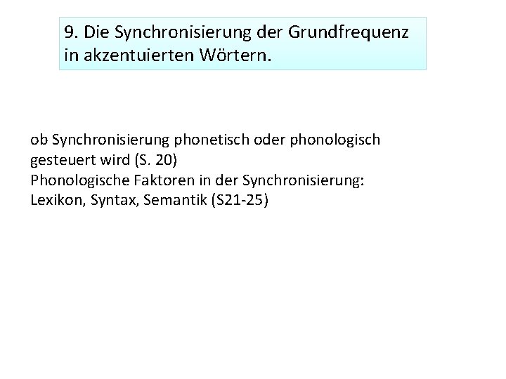 9. Die Synchronisierung der Grundfrequenz in akzentuierten Wörtern. ob Synchronisierung phonetisch oder phonologisch gesteuert