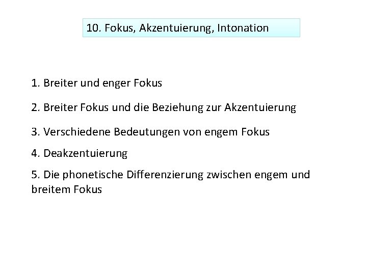 10. Fokus, Akzentuierung, Intonation 1. Breiter und enger Fokus 2. Breiter Fokus und die