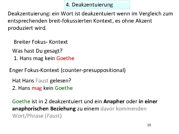 4. Deakzentuierung: ein Wort ist deakzentuiert wenn im Vergleich zum entsprechenden breit-fokussierten Kontext, es