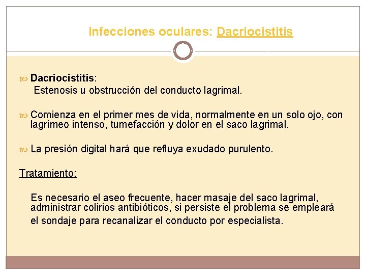 Infecciones oculares: Dacriocistitis: Estenosis u obstrucción del conducto lagrimal. Comienza en el primer mes