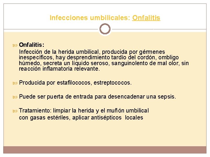 Infecciones umbilicales: Onfalitis: Infección de la herida umbilical, producida por gérmenes inespecíficos, hay desprendimiento