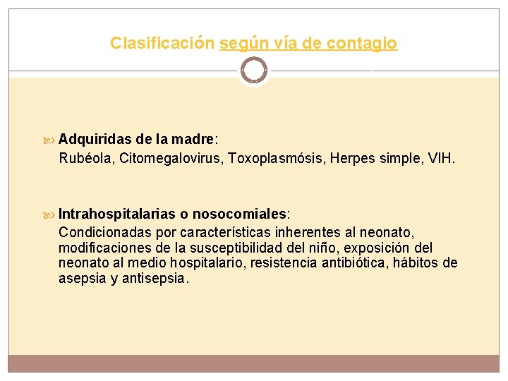 Clasificación según vía de contagio Adquiridas de la madre: Rubéola, Citomegalovirus, Toxoplasmósis, Herpes simple,