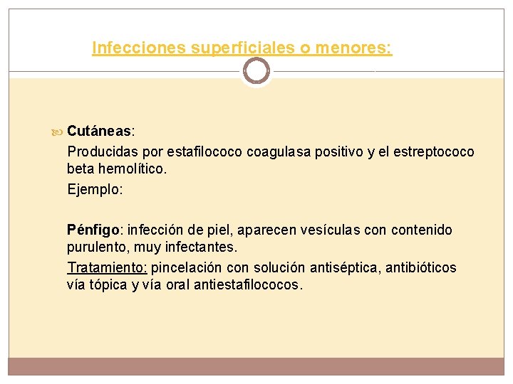 Infecciones superficiales o menores: Cutáneas: Producidas por estafilococo coagulasa positivo y el estreptococo beta