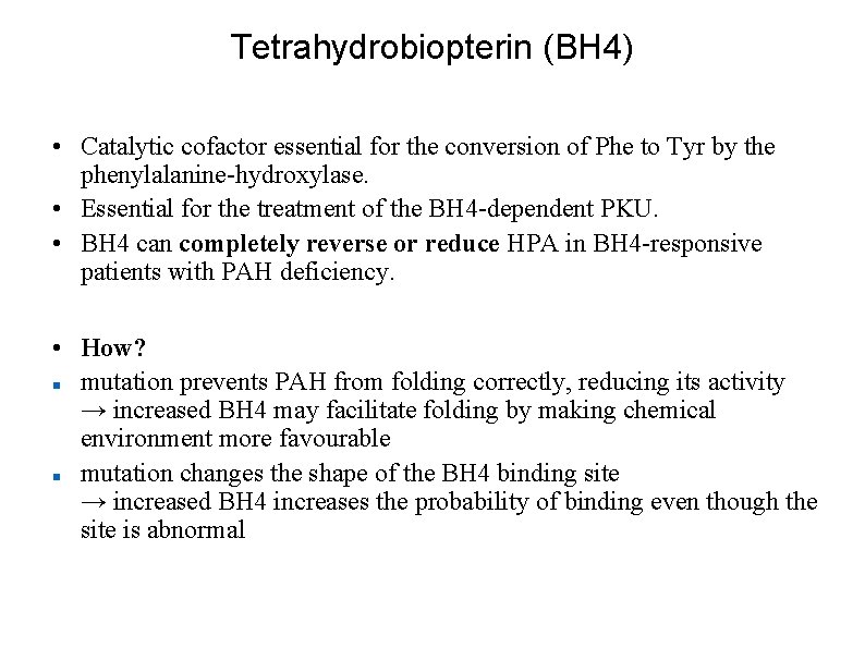 Tetrahydrobiopterin (BH 4) • Catalytic cofactor essential for the conversion of Phe to Tyr