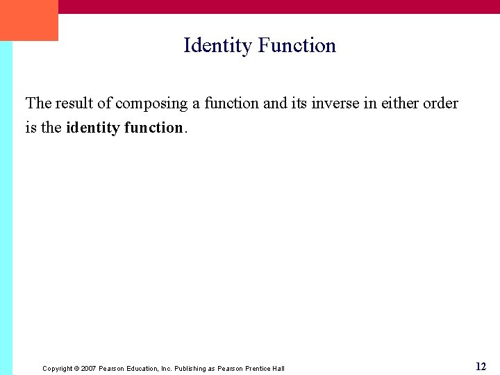 Identity Function The result of composing a function and its inverse in either order