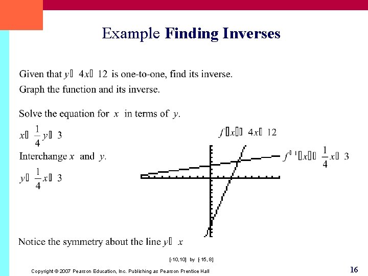 Example Finding Inverses [-10, 10] by [-15, 8] Copyright © 2007 Pearson Education, Inc.