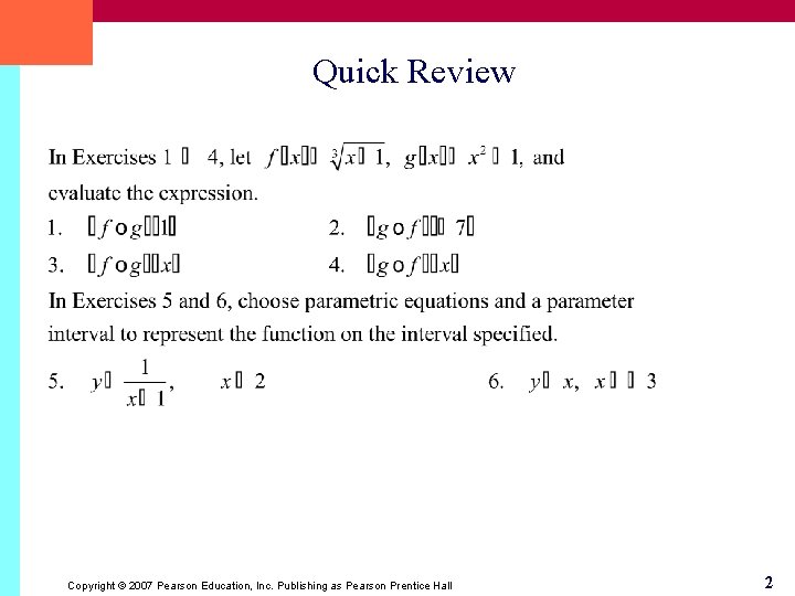 Quick Review Copyright © 2007 Pearson Education, Inc. Publishing as Pearson Prentice Hall 2