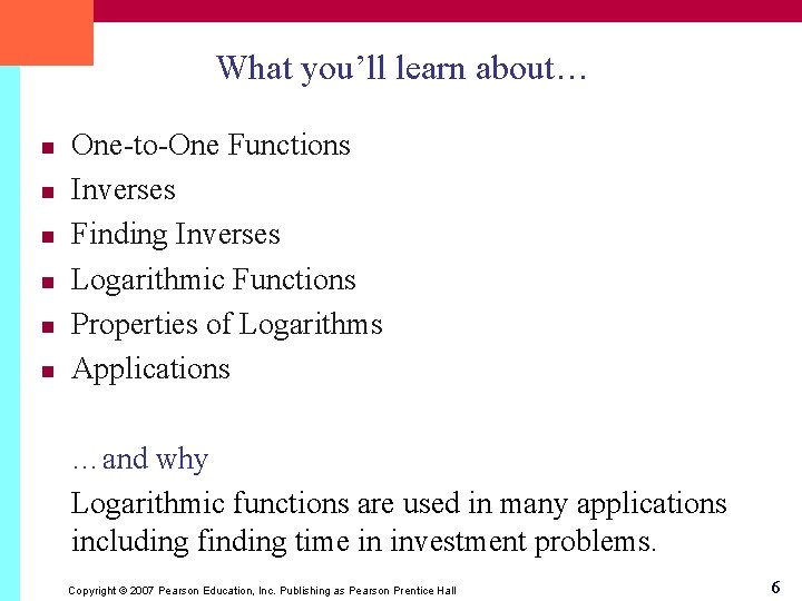 What you’ll learn about… n n n One-to-One Functions Inverses Finding Inverses Logarithmic Functions