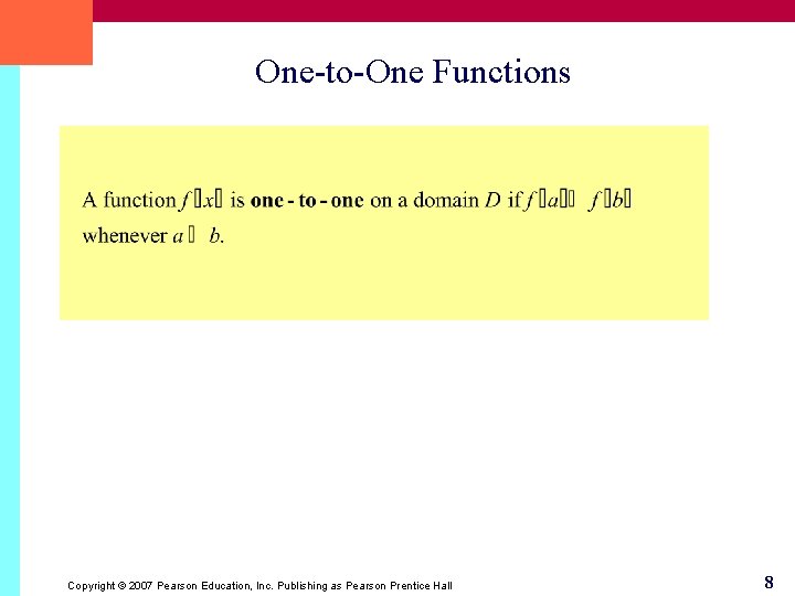 One-to-One Functions Copyright © 2007 Pearson Education, Inc. Publishing as Pearson Prentice Hall 8