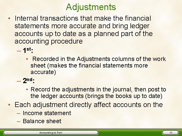 Adjustments • Internal transactions that make the financial statements more accurate and bring ledger