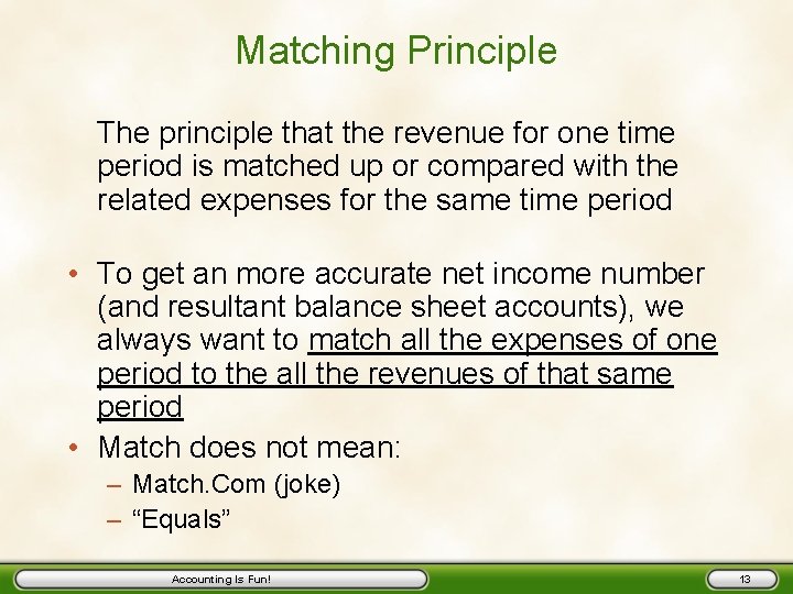 Matching Principle The principle that the revenue for one time period is matched up