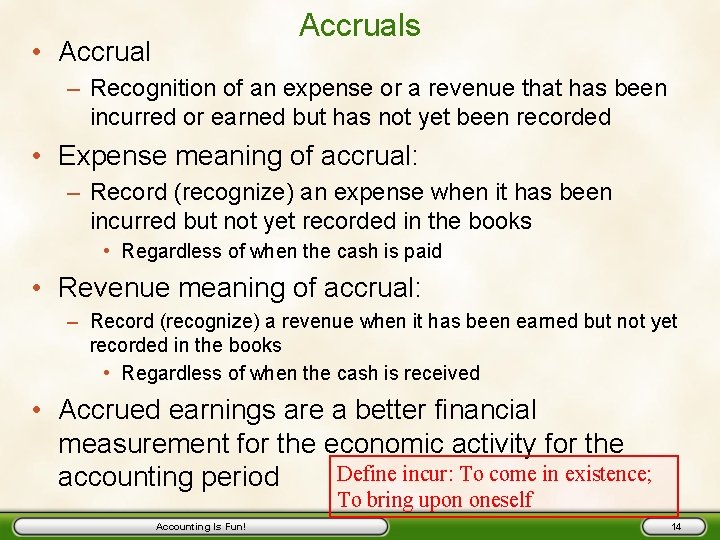 Accruals • Accrual – Recognition of an expense or a revenue that has been