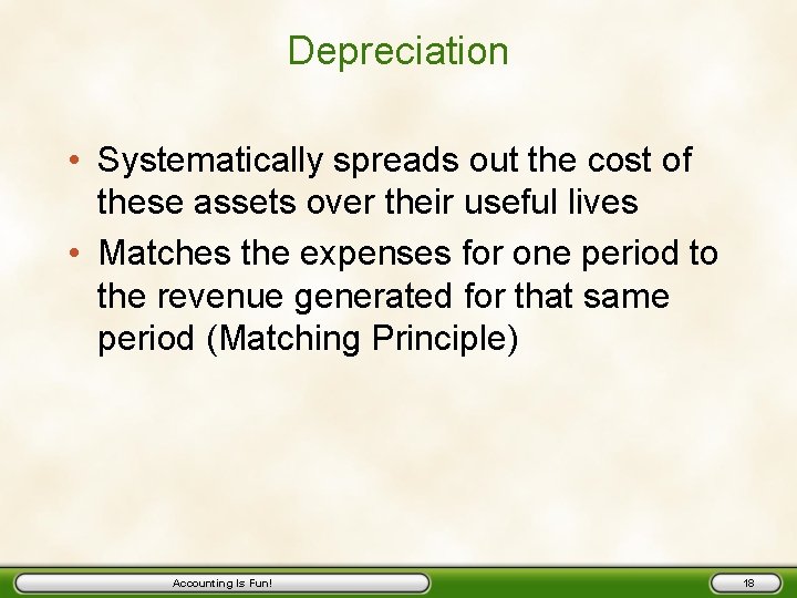 Depreciation • Systematically spreads out the cost of these assets over their useful lives