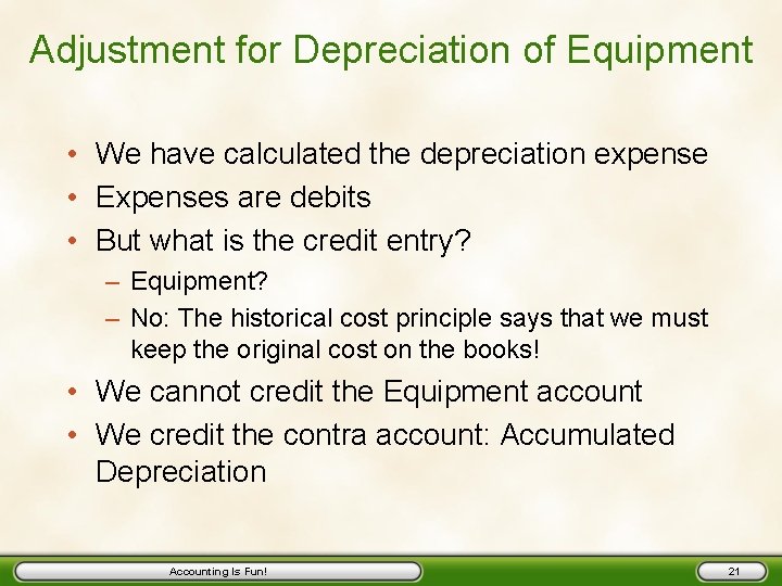 Adjustment for Depreciation of Equipment • We have calculated the depreciation expense • Expenses