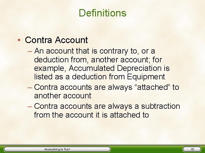 Definitions • Contra Account – An account that is contrary to, or a deduction