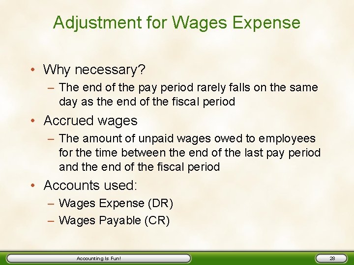 Adjustment for Wages Expense • Why necessary? – The end of the pay period