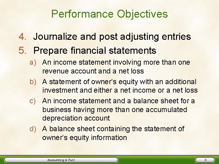Performance Objectives 4. Journalize and post adjusting entries 5. Prepare financial statements a) An