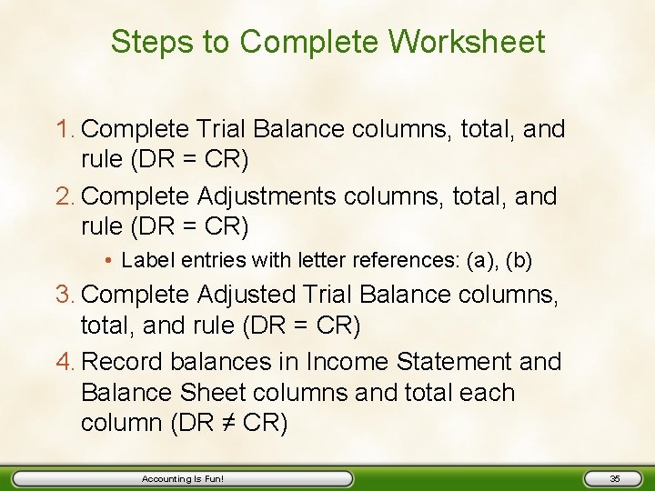 Steps to Complete Worksheet 1. Complete Trial Balance columns, total, and rule (DR =